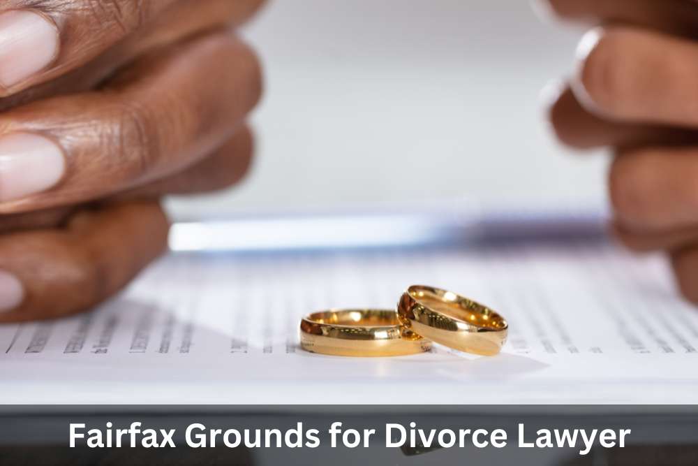 Fairfax Grounds for Divorce Lawyer - Fairfax Divorce Lawyer VA
